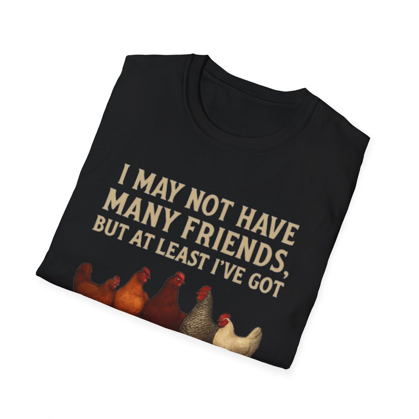 WeBeClucking “I May Not Have Many Friends” T-Shirt