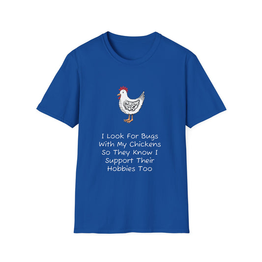 I Look For Bugs With My Chickens T-Shirt