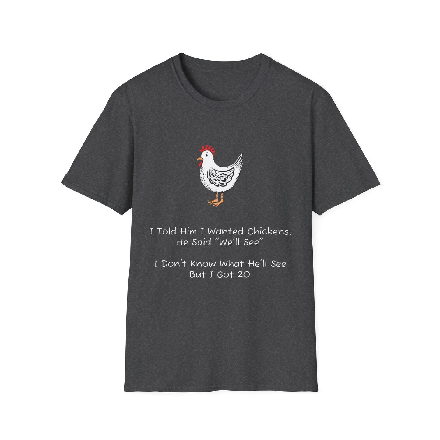 I Told Him I Wanted Chickens T-Shirt