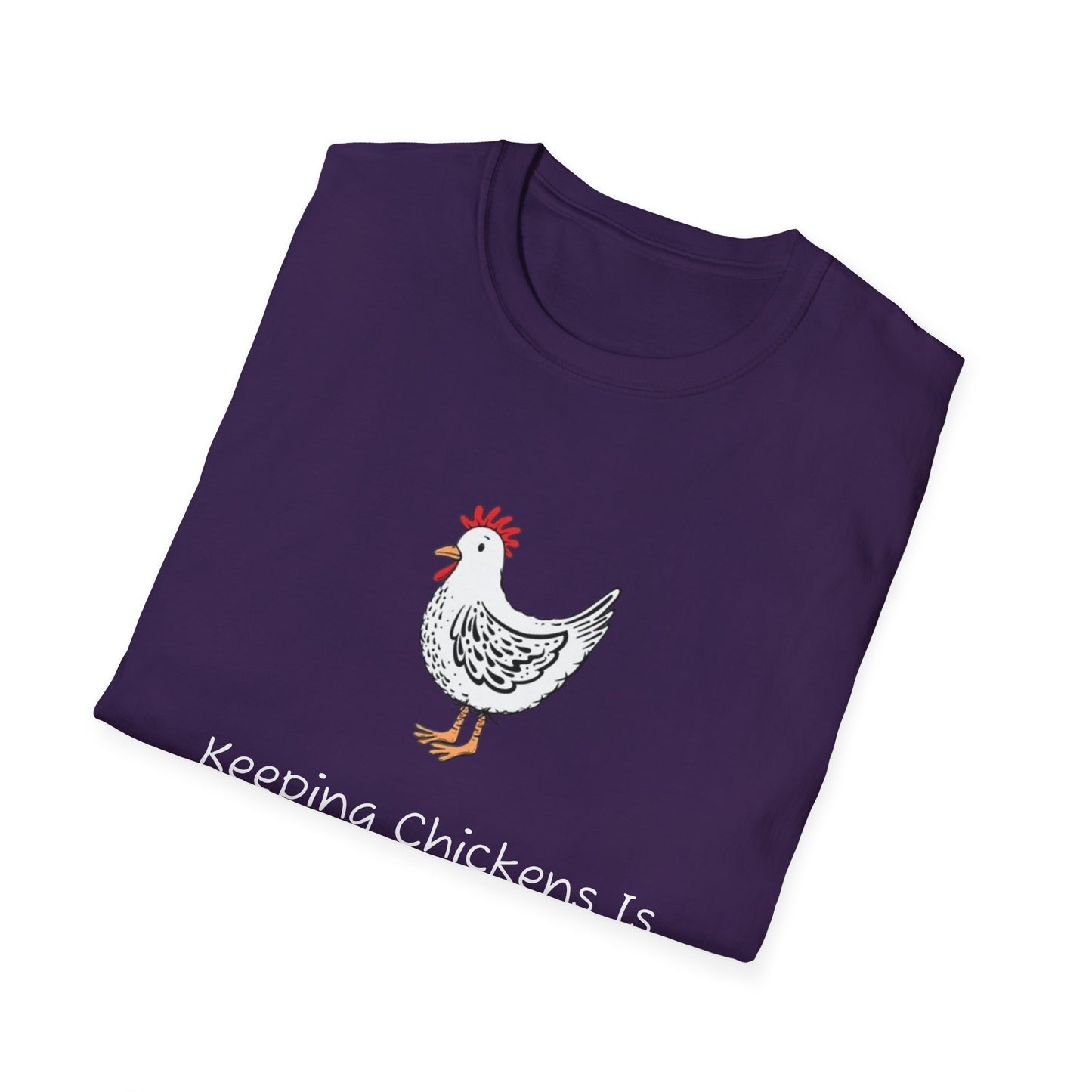 Keeping Chickens Is Like…. T-Shirt