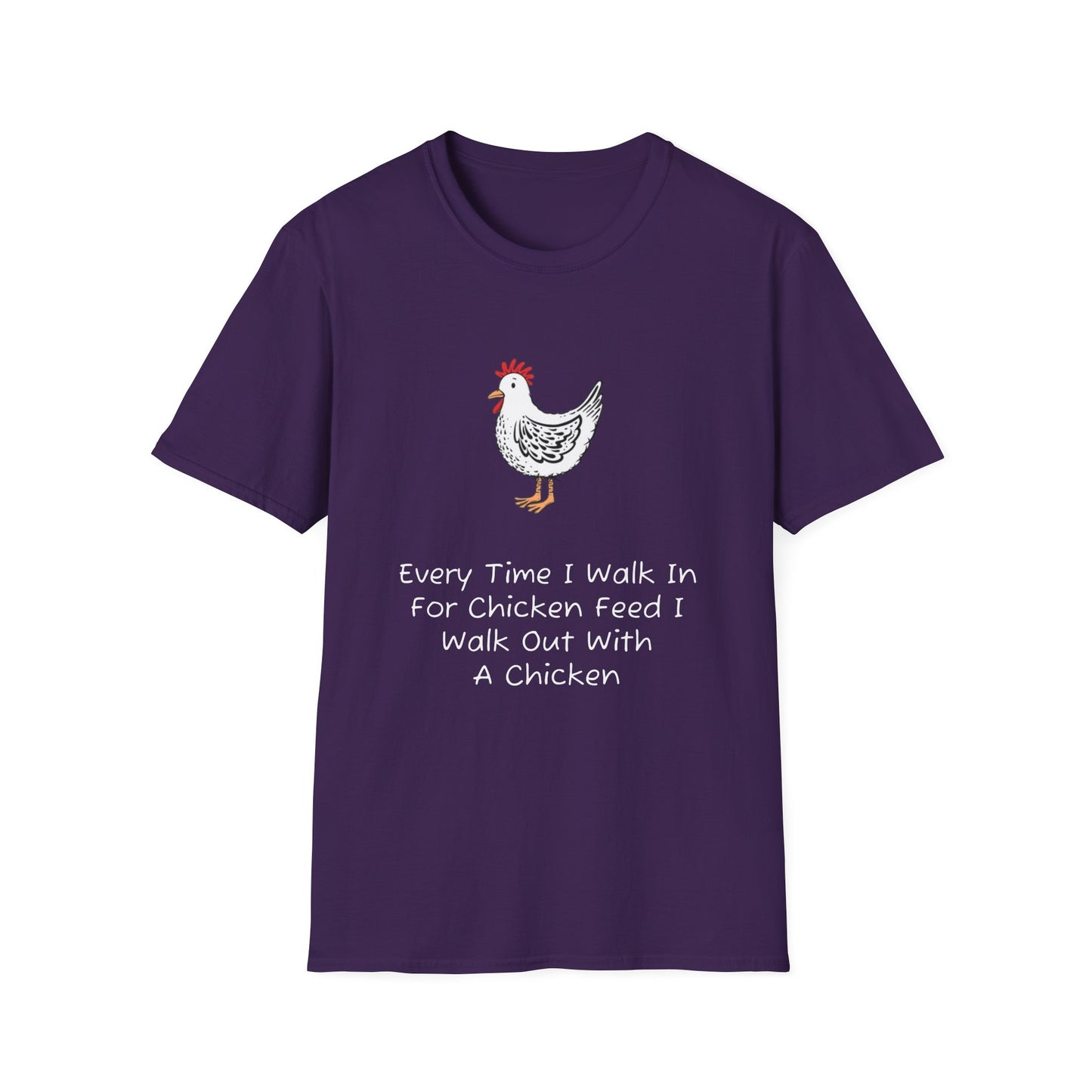 Every Time I Walk In For Chicken Feed T-Shirt